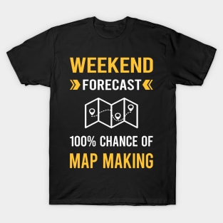 Weekend Forecast Map Making Maker Mapmaking Mapmaker Cartography Cartographer T-Shirt